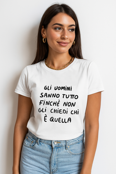 Maglietta Gli uomini sanno tutto finché non gli chiedi chi è quella