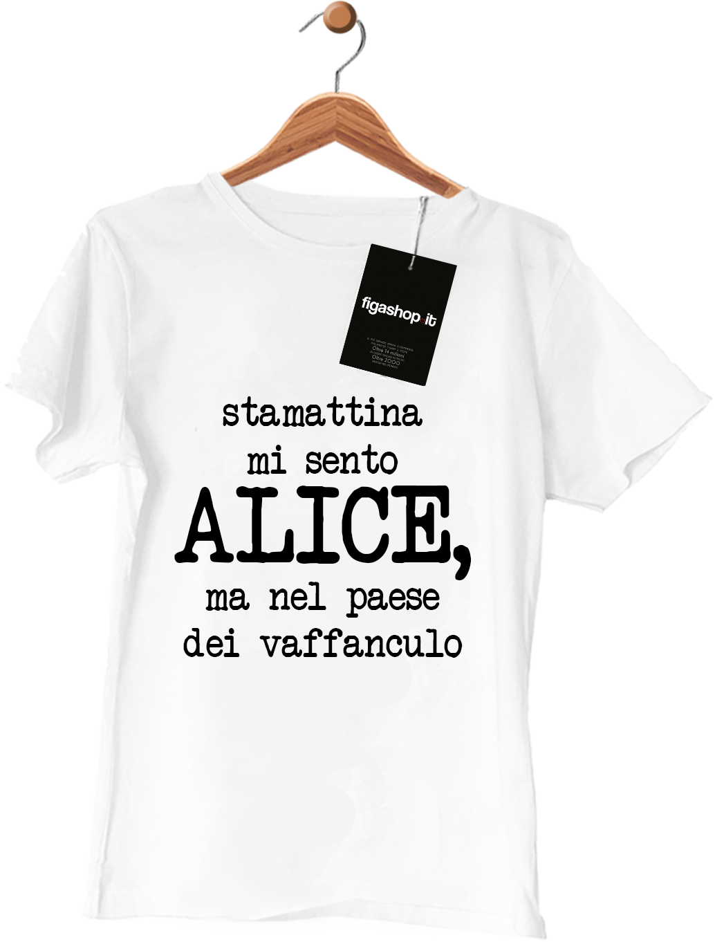 Maglietta stamattina mi sento ALICE, ma nel paese del vaffanculo