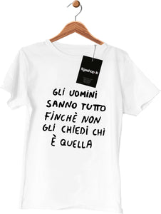 Maglietta Gli uomini sanno tutto finché non gli chiedi chi è quella