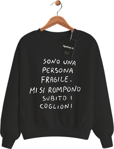 Felpa Sono una persona fragile . Mi si rompono subito i coglioni