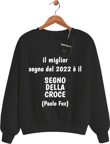 Felpa il miglior segno del 2022 è il SEGNO DELLA CROCE (Paolo Fox) - Nera