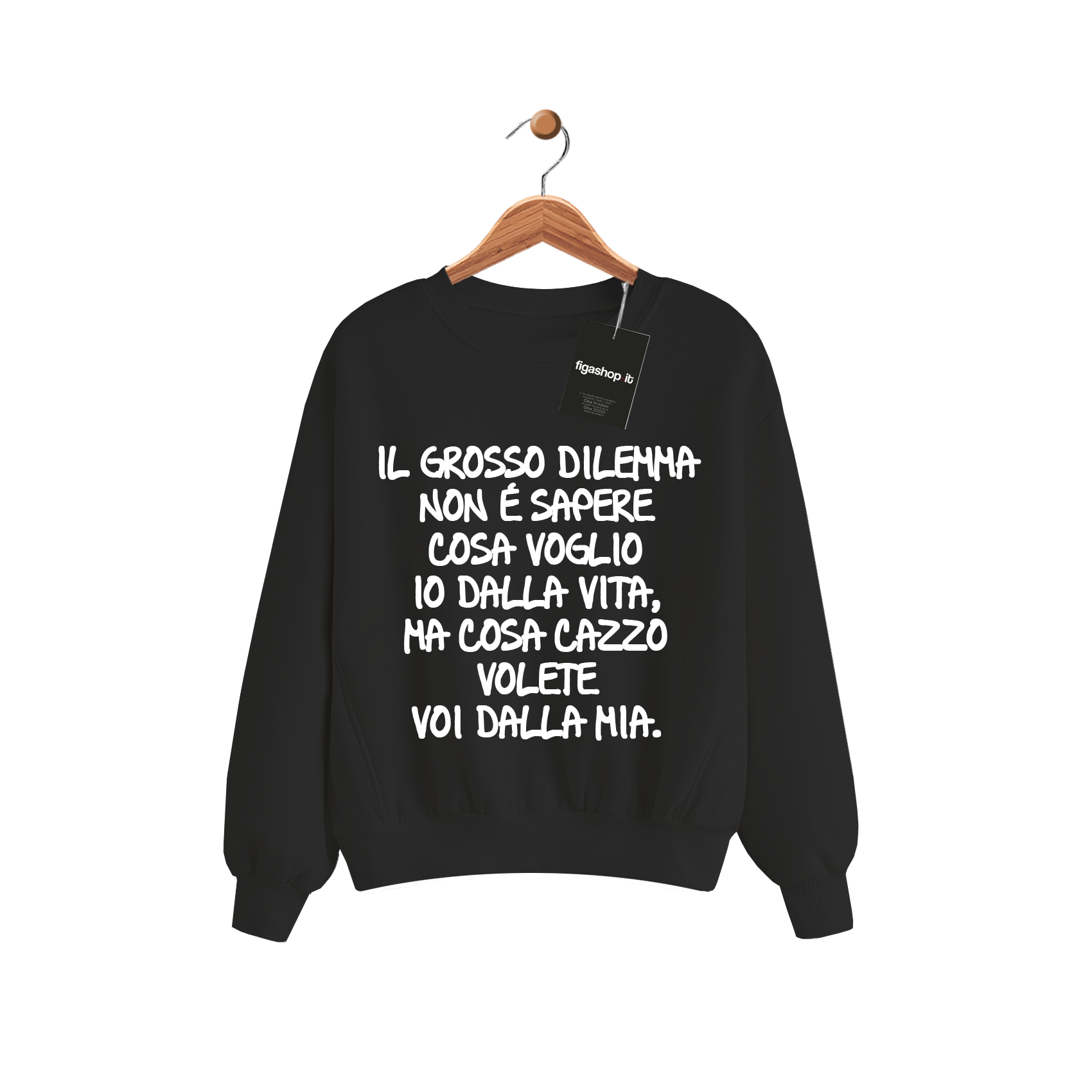 Felpa Il grosso dilemma non è sapere cosa voglio io dalla vita, ma cosa cazzo volete voi dalla mia