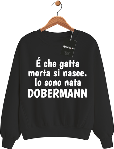 Felpa E' che gatta morta si nasce. Io sono nata DOBERMANN - Nera