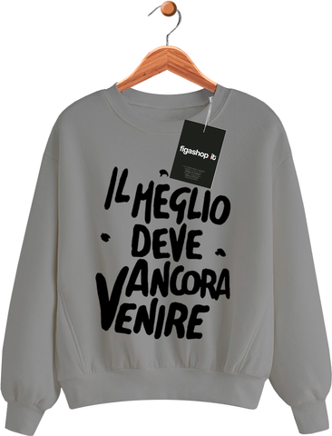 Felpa Il meglio deve ancora venire - Grigia