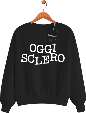 Felpa OGGI SCLERO - Nera