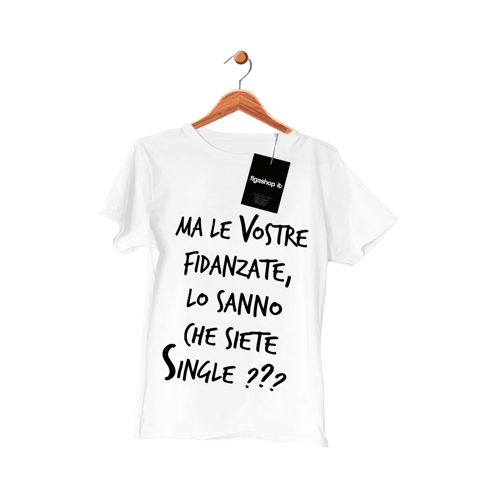 Maglietta Ma le vostre fidanzate lo sanno che siete Single ?