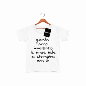 T-Shirt Bambina - quando hanno inventato le bimbe belle lo stampino ero io