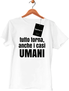 Maglietta Tutto torna, anche i casi UMANI